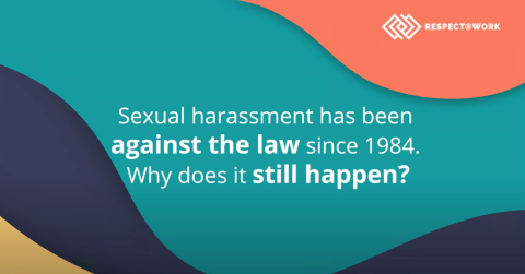 Sexual harassment has been against the law since 1984 why does it still happen?